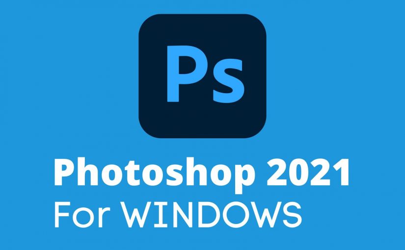 Adobe Photoshop 2021 for WINDOWS Lifetime Activation, Unlimited installation devices and Fast Delivery